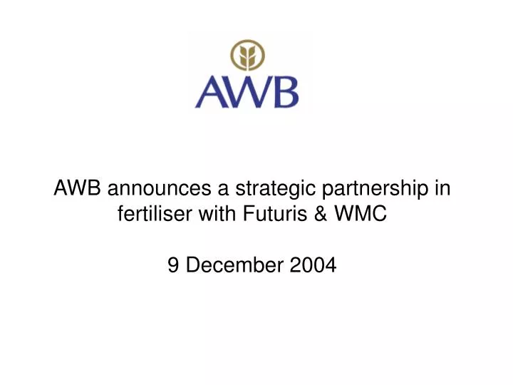 awb announces a strategic partnership in fertiliser with futuris wmc 9 december 2004