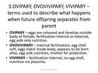 3.OVIPARY, OVOVIVIPARY, VIVIPARY – terms used to describe what happens when future offspring separates from parent
