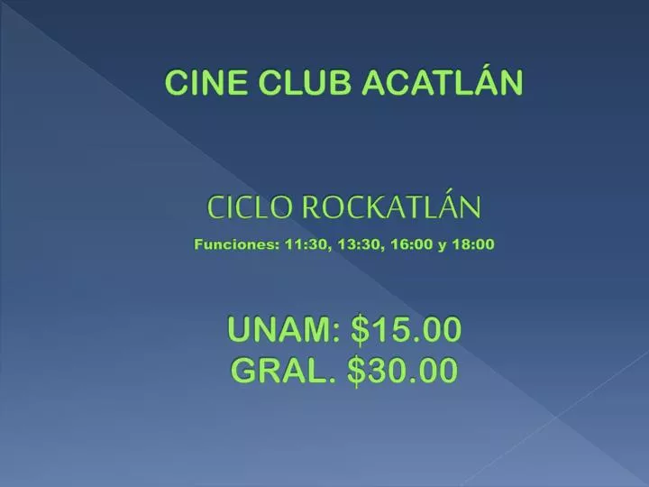 cine club acatl n ciclo rockatl n funciones 11 30 13 30 16 00 y 18 00 unam 15 00 gral 30 00