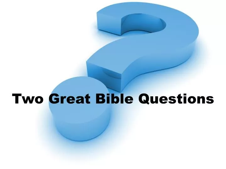 two great bible questions