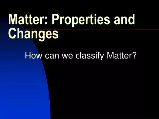 Matter: Properties and Changes