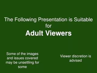 The Following Presentation is Suitable for Adult Viewers