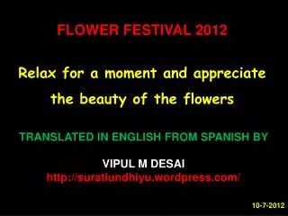 FLOWER FESTIVAL 2012 Relax for a moment and appreciate the beauty of the flowers