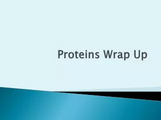 Proteins Wrap Up