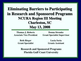 Eliminating Barriers to Participating in Research and Sponsored Programs NCURA Region III Meeting Charleston, SC May 13