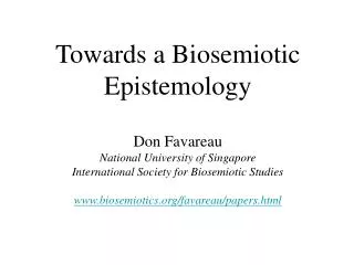 Towards a Biosemiotic Epistemology Don Favareau National University of Singapore International Society for Biosemiotic S