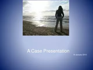 A Case Presentation 19 January 2010