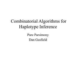 Combinatorial Algorithms for Haplotype Inference