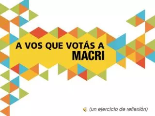 A VOS QUE VOTÁS A MACRI