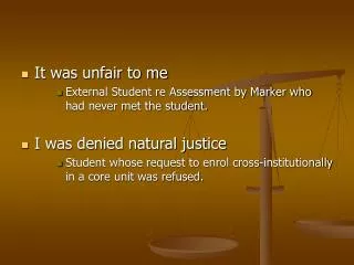It was unfair to me External Student re Assessment by Marker who had never met the student. I was denied natural justice