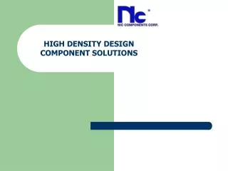 HIGH DENSITY DESIGN COMPONENT SOLUTIONS