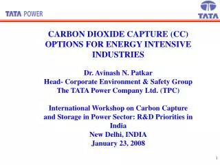 CARBON DIOXIDE CAPTURE (CC) OPTIONS FOR ENERGY INTENSIVE INDUSTRIES Dr. Avinash N. Patkar Head- Corporate Environment