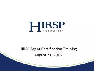HIRSP Agent Certification Training August 21, 2013