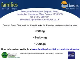 Redhouse Farmhouse, Brighton Road, Newtimber, Hassocks, West Sussex, BN6 9BS tel: 01273 850 137 shortbreaks@families-for