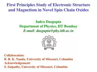 First Principles Study of Electronic Structure and Magnetism in Novel Spin Chain Oxides Indra Dasgupta Department of Phy