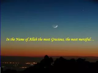 In the Name of Allah the most Gracious, the most merciful…
