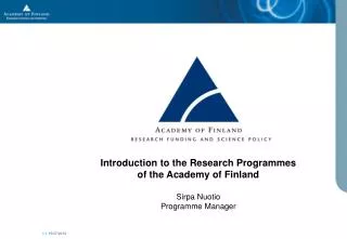 Introduction to the Research Programmes of the Academy of Finland Sirpa Nuotio Programme Manager