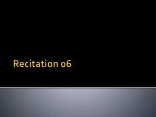 Recitation 06