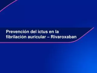 Prevención del ictus en la fibrilación auricular – Rivaroxaban