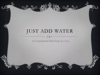 Just Add water