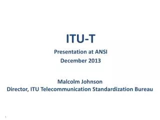 Malcolm Johnson Director, ITU Telecommunication Standardization Bureau