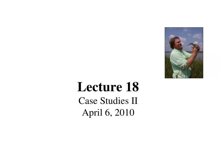 lecture 18 case studies ii april 6 2010