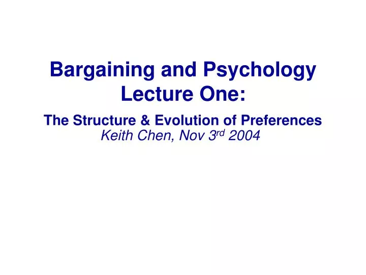 bargaining and psychology lecture one the structure evolution of preferences
