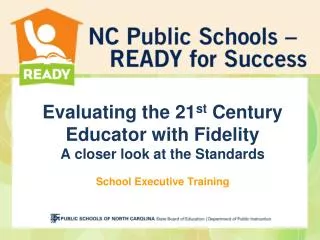 Evaluating the 21 st Century Educator with Fidelity A closer look at the Standards School Executive Training