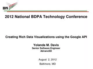 2012 National BDPA Technology Conference Creating Rich Data Visualizations using the Google API Yolanda M. Davis Senior