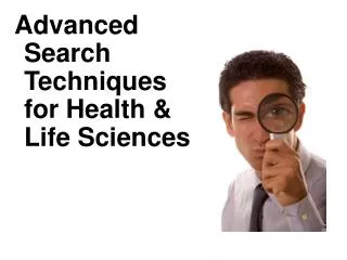 Advanced Search Techniques for Health &amp; Life Sciences