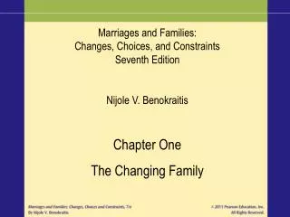 Marriages and Families: Changes, Choices, and Constraints Seventh Edition Nijole V. Benokraitis Chapter One The Changing