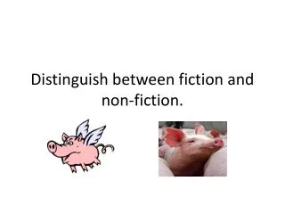 Distinguish between fiction and non-fiction.