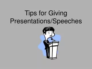 Tips for Giving Presentations/Speeches