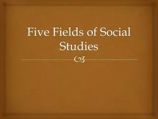 Five Fields of Social Studies
