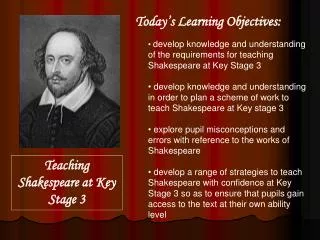 develop knowledge and understanding of the requirements for teaching Shakespeare at Key Stage 3