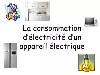 la consommation d lectricit d un appareil lectrique