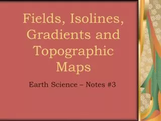 Fields, Isolines, Gradients and Topographic Maps