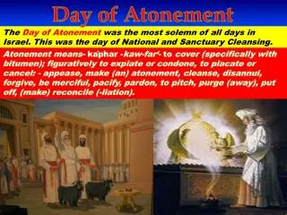 The Day of Atonement was the most solemn of all days in Israel. This was the day of National and Sanctuary Cleansing.