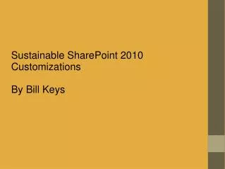 Sustainable SharePoint 2010 Customizations By Bill Keys