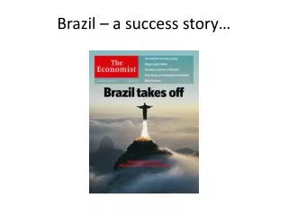 Brazil – a success story…
