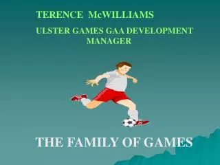 TERENCE McWILLIAMS ULSTER GAMES GAA DEVELOPMENT 		 MANAGER