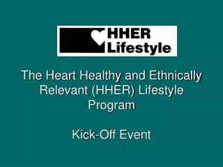 The Heart Healthy and Ethnically Relevant (HHER) Lifestyle Program Kick-Off Event