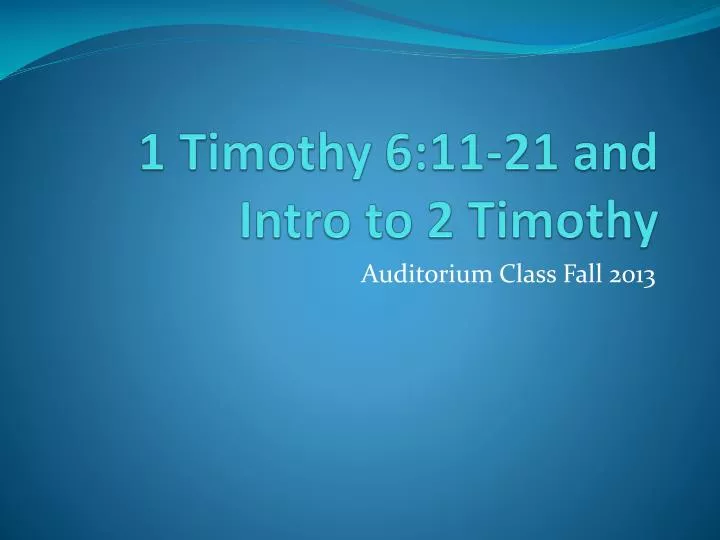 1 timothy 6 11 21 and intro to 2 timothy