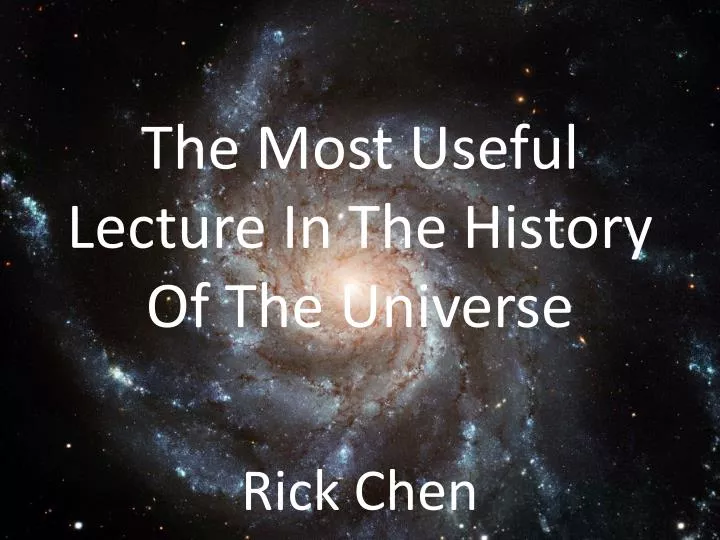 the most useful lecture i n the history o f t he universe