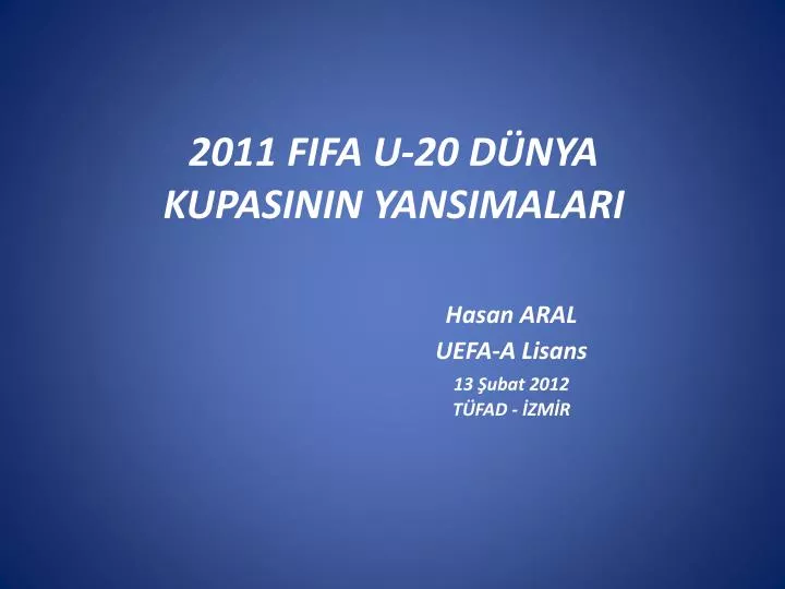 2011 fifa u 20 d nya kupasinin yansimalari hasan aral uefa a lisans 13 ubat 2012 t fad zm r