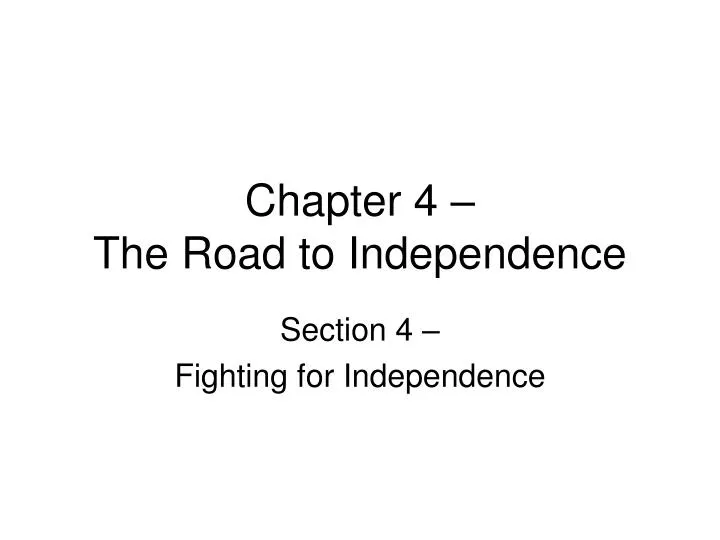 chapter 4 the road to independence