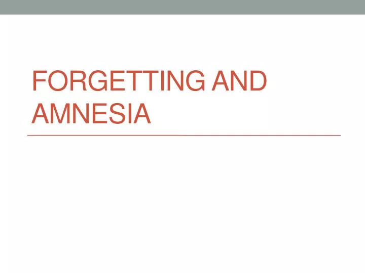 forgetting and amnesia