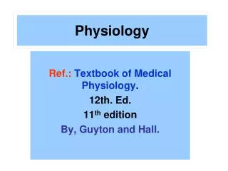 Ref.: Textbook of Medical Physiology . 12th. Ed. 11 th edition By, Guyton and Hall.