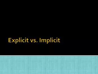 Explicit vs. Implicit