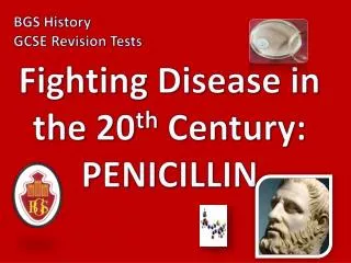 Fighting Disease in the 20 th Century: PENICILLIN